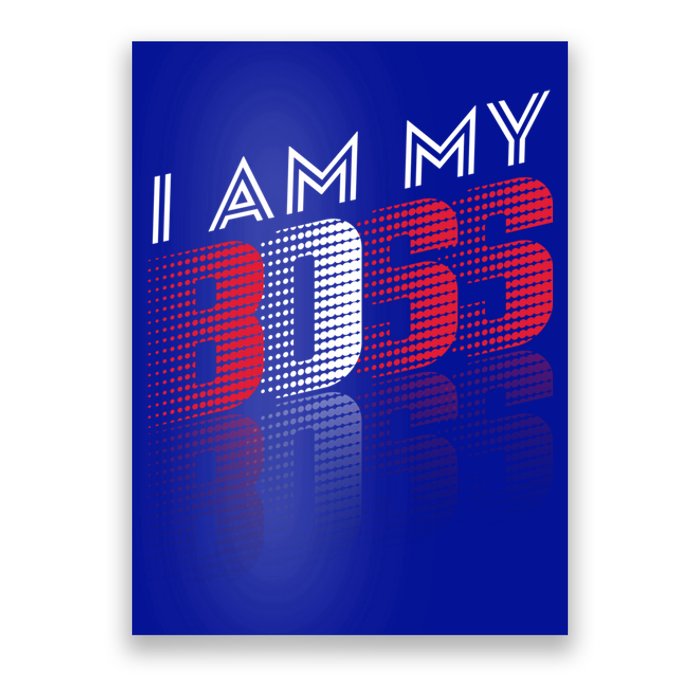 I Am My Boss I Am My Boss Selfgiftemployed And Entrepreneur Cool Gift Poster