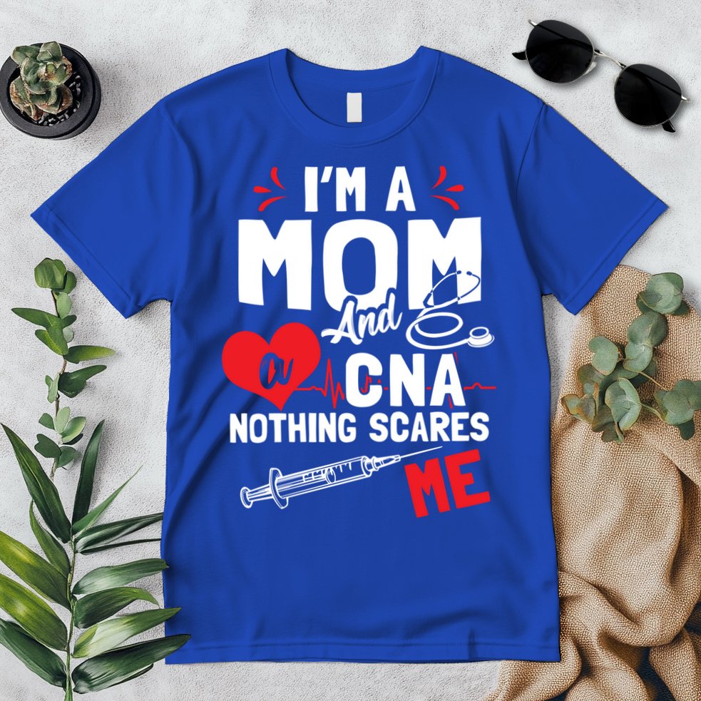 Im A Mom Nurse And A Cna Nothing Scares Me Nurses Mother Gift Premium T-Shirt