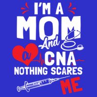 Im A Mom Nurse And A Cna Nothing Scares Me Nurses Mother Gift Premium T-Shirt