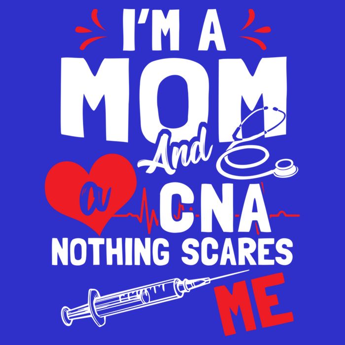 Im A Mom Nurse And A Cna Nothing Scares Me Nurses Mother Gift Premium T-Shirt
