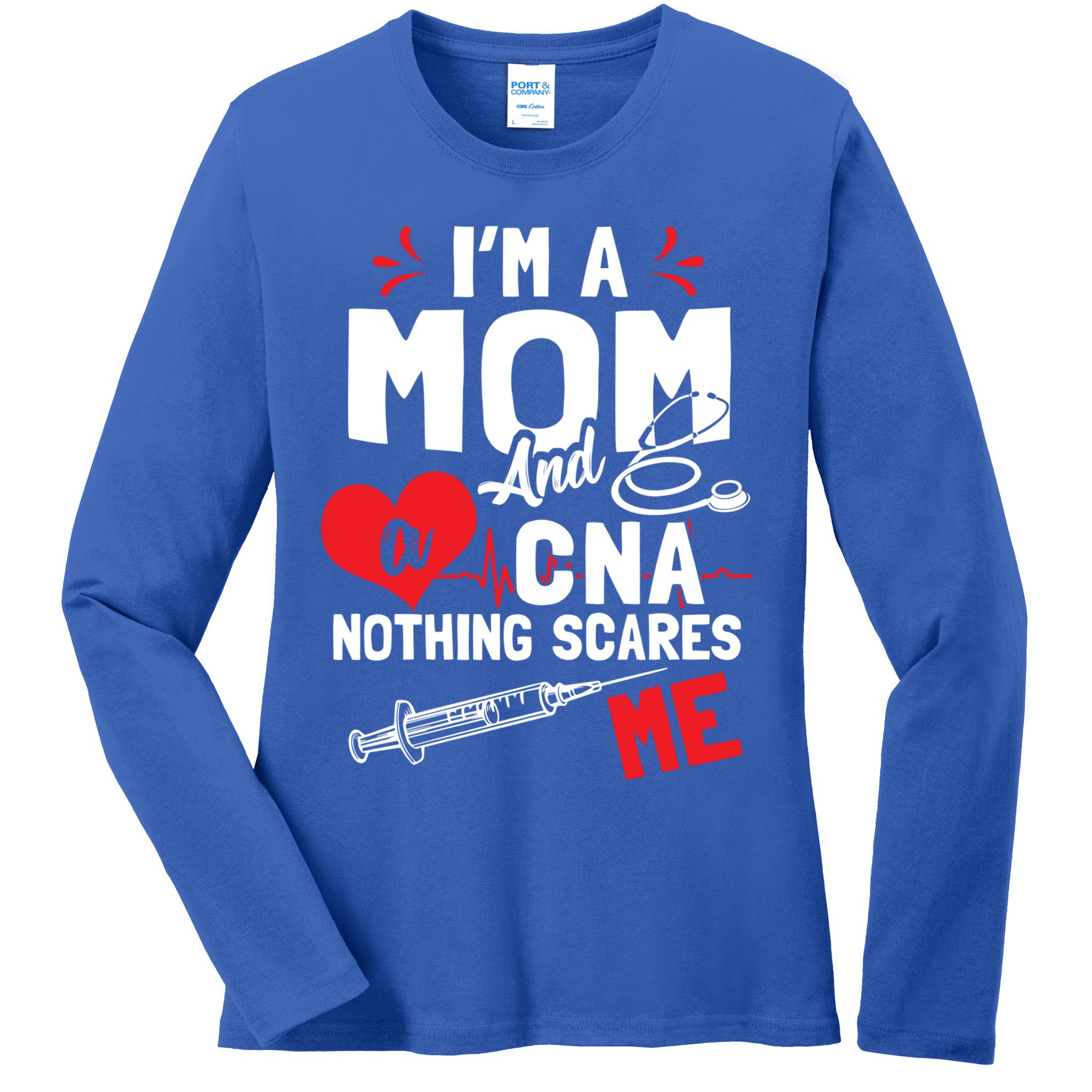 Im A Mom Nurse And A Cna Nothing Scares Me Nurses Mother Gift Ladies Long Sleeve Shirt