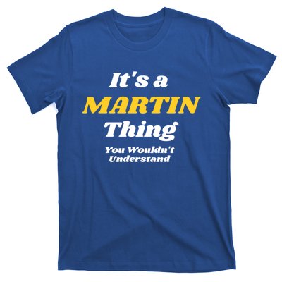 Its A Martin Thing You Wouldnt Understand Family Name Gift T-Shirt