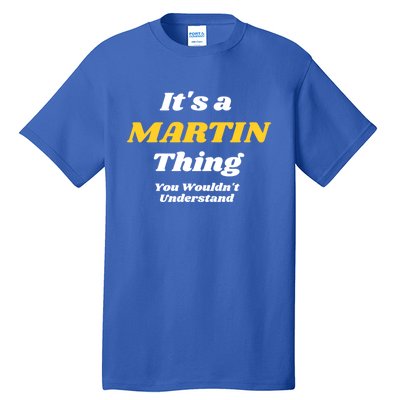 Its A Martin Thing You Wouldnt Understand Family Name Gift Tall T-Shirt