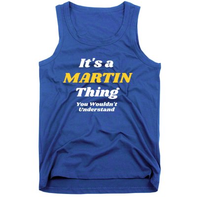 Its A Martin Thing You Wouldnt Understand Family Name Gift Tank Top