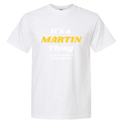 Its A Martin Thing You Wouldnt Understand Family Name Gift Garment-Dyed Heavyweight T-Shirt