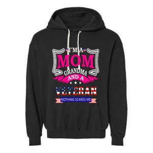 IM A Mom Grandma And A Veteran Nothing Scares Me Veteran Garment-Dyed Fleece Hoodie