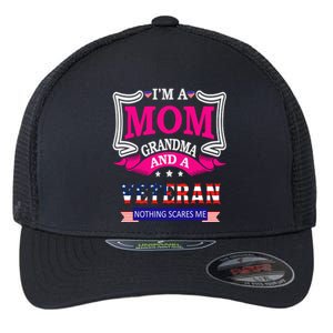 IM A Mom Grandma And A Veteran Nothing Scares Me Veteran Flexfit Unipanel Trucker Cap