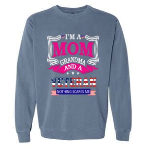 IM A Mom Grandma And A Veteran Nothing Scares Me Veteran Garment-Dyed Sweatshirt