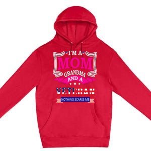 IM A Mom Grandma And A Veteran Nothing Scares Me Veteran Premium Pullover Hoodie