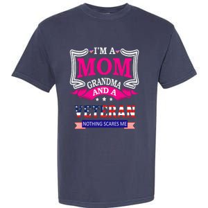 IM A Mom Grandma And A Veteran Nothing Scares Me Veteran Garment-Dyed Heavyweight T-Shirt