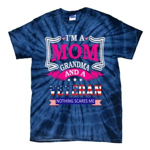 IM A Mom Grandma And A Veteran Nothing Scares Me Veteran Tie-Dye T-Shirt