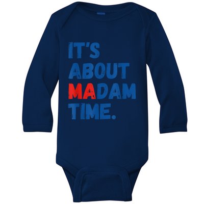 ItS About Madam Time 2024 Presidential Election Democrat Baby Long Sleeve Bodysuit