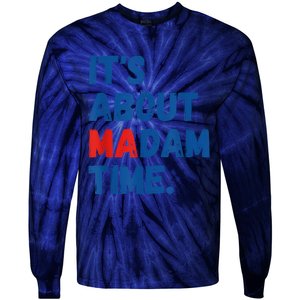 ItS About Madam Time 2024 Presidential Election Democrat Tie-Dye Long Sleeve Shirt