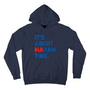 ItS About Madam Time 2024 Presidential Election Democrat Tall Hoodie