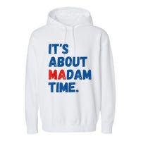 ItS About Madam Time 2024 Presidential Election Democrat Garment-Dyed Fleece Hoodie