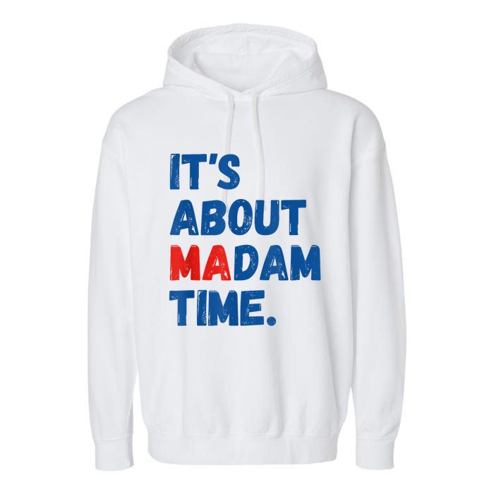 ItS About Madam Time 2024 Presidential Election Democrat Garment-Dyed Fleece Hoodie