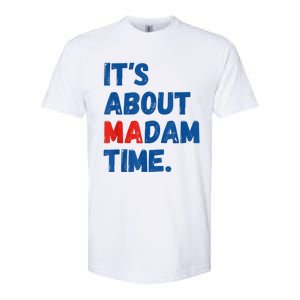 ItS About Madam Time 2024 Presidential Election Democrat Softstyle CVC T-Shirt