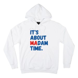 ItS About Madam Time 2024 Presidential Election Democrat Hoodie