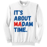 ItS About Madam Time 2024 Presidential Election Democrat Sweatshirt