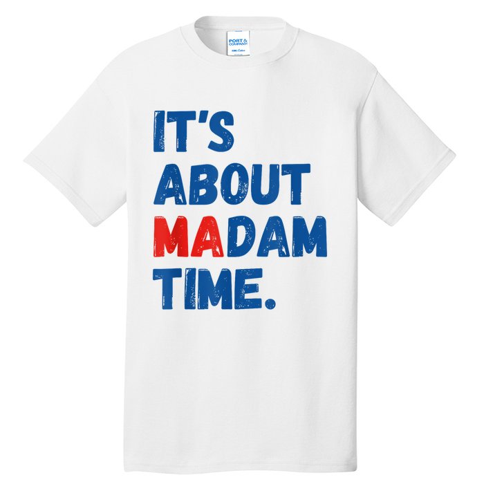 ItS About Madam Time 2024 Presidential Election Democrat Tall T-Shirt