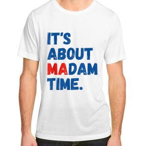 ItS About Madam Time 2024 Presidential Election Democrat Adult ChromaSoft Performance T-Shirt