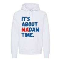 ItS About Madam Time 2024 Presidential Election Democrat Premium Hoodie