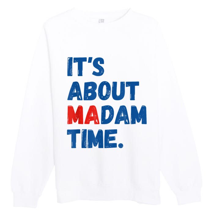 ItS About Madam Time 2024 Presidential Election Democrat Premium Crewneck Sweatshirt