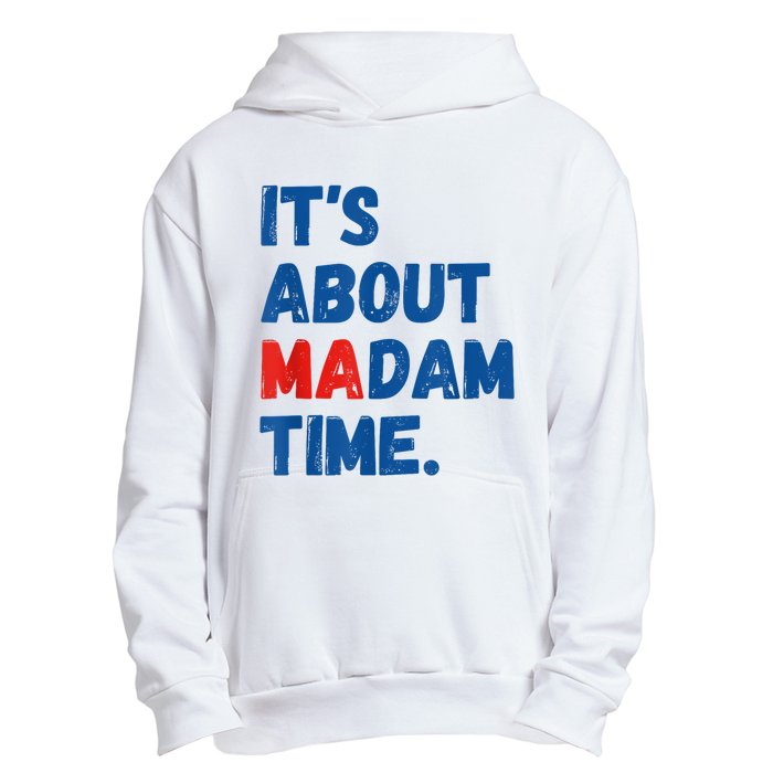 ItS About Madam Time 2024 Presidential Election Democrat Urban Pullover Hoodie