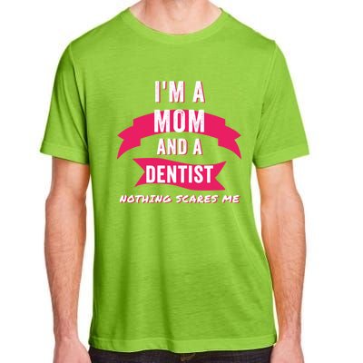 Im A Mom And A Dentist Nothing Scares Me Funny Dentist Mom Gift Adult ChromaSoft Performance T-Shirt