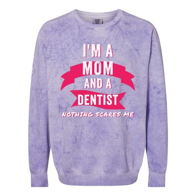 Im A Mom And A Dentist Nothing Scares Me Funny Dentist Mom Gift Colorblast Crewneck Sweatshirt