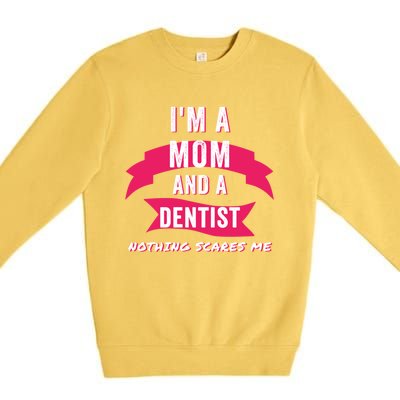 Im A Mom And A Dentist Nothing Scares Me Funny Dentist Mom Gift Premium Crewneck Sweatshirt