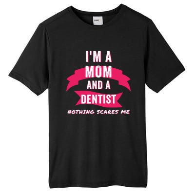 Im A Mom And A Dentist Nothing Scares Me Funny Dentist Mom Gift Tall Fusion ChromaSoft Performance T-Shirt