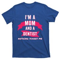 Im A Mom And A Dentist Nothing Scares Me Funny Dentist Mom Gift T-Shirt