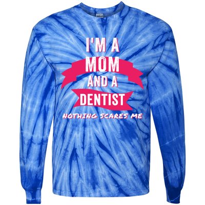 Im A Mom And A Dentist Nothing Scares Me Funny Dentist Mom Gift Tie-Dye Long Sleeve Shirt