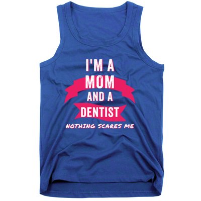 Im A Mom And A Dentist Nothing Scares Me Funny Dentist Mom Gift Tank Top