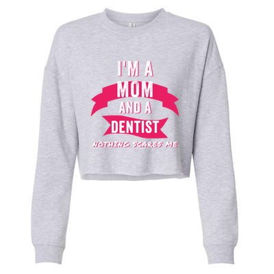 Im A Mom And A Dentist Nothing Scares Me Funny Dentist Mom Gift Cropped Pullover Crew