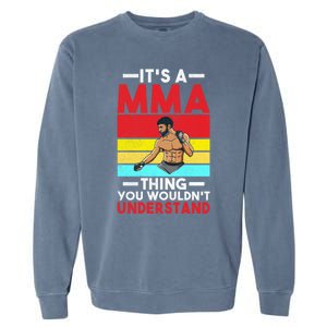 Its A Mma Thing You Wouldnt Understand Mixed Martial Arts Gift Garment-Dyed Sweatshirt