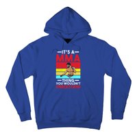 Its A Mma Thing You Wouldnt Understand Mixed Martial Arts Gift Hoodie