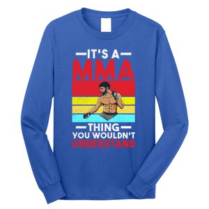 Its A Mma Thing You Wouldnt Understand Mixed Martial Arts Gift Long Sleeve Shirt