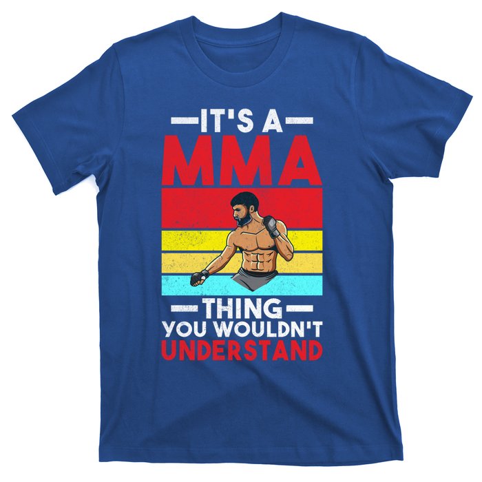 Its A Mma Thing You Wouldnt Understand Mixed Martial Arts Gift T-Shirt