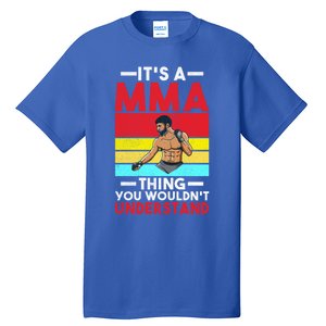 Its A Mma Thing You Wouldnt Understand Mixed Martial Arts Gift Tall T-Shirt