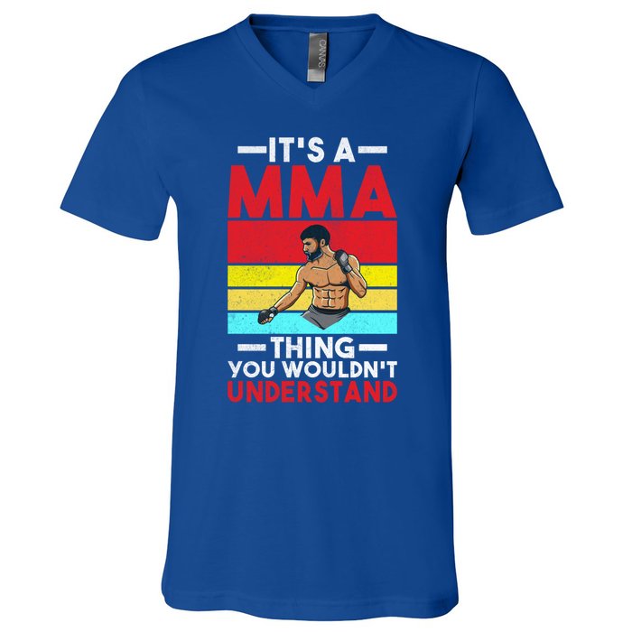 Its A Mma Thing You Wouldnt Understand Mixed Martial Arts Gift V-Neck T-Shirt