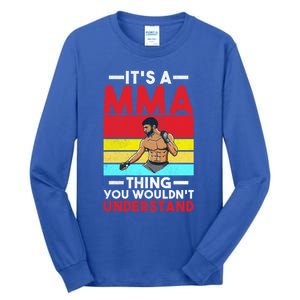 Its A Mma Thing You Wouldnt Understand Mixed Martial Arts Gift Tall Long Sleeve T-Shirt