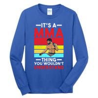 Its A Mma Thing You Wouldnt Understand Mixed Martial Arts Gift Tall Long Sleeve T-Shirt