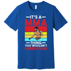 Its A Mma Thing You Wouldnt Understand Mixed Martial Arts Gift Premium T-Shirt