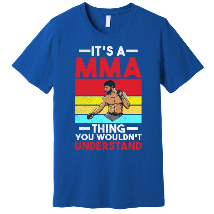 Its A Mma Thing You Wouldnt Understand Mixed Martial Arts Gift Premium T-Shirt