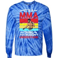 Its A Mma Thing You Wouldnt Understand Mixed Martial Arts Gift Tie-Dye Long Sleeve Shirt