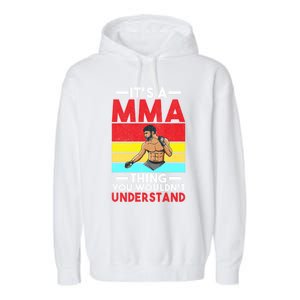 Its A Mma Thing You Wouldnt Understand Mixed Martial Arts Gift Garment-Dyed Fleece Hoodie