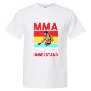 Its A Mma Thing You Wouldnt Understand Mixed Martial Arts Gift Garment-Dyed Heavyweight T-Shirt