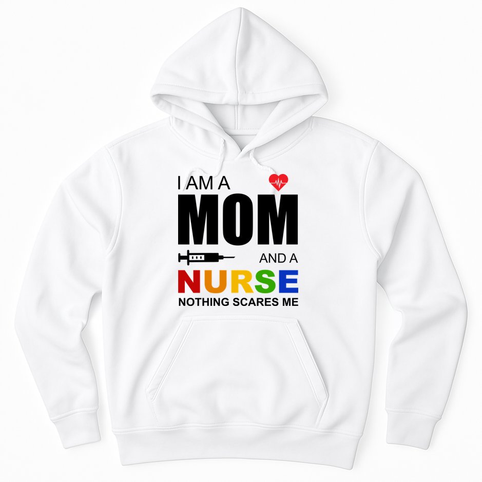 I'm A Mom And Nurse Nothing Scares Me Hoodie